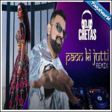 Paon Ki Jutti DJ Chetas Remix Mp3 Paon Ki Jutti DJ Chetas Remix Mp3